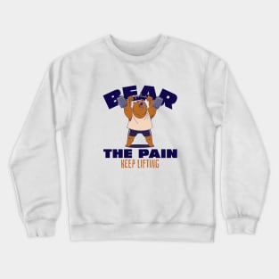 BEAR THE PAIN, KEEP LIFTING - funny gym design Crewneck Sweatshirt